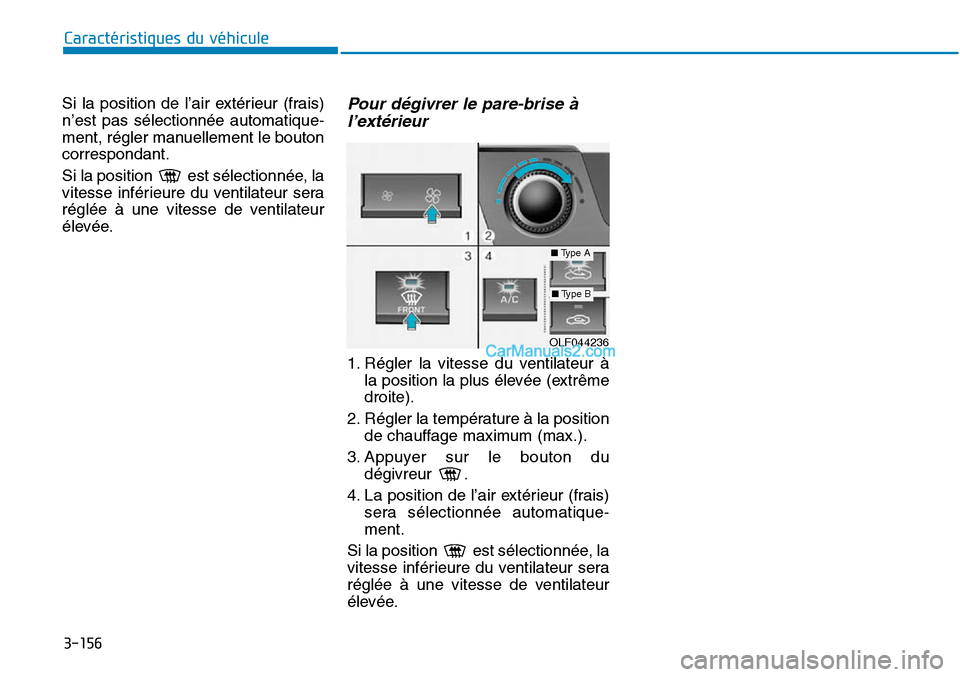 Hyundai Sonata 2015 Manuel du propriétaire (in French) 3-156
Caractéristiques du véhicule
Si la position de l’air extérieur (frais)
n’est pas sélectionnée automatique-
ment, régler manuellement le bouton
correspondant.
Si la position est sélec Hyundai Sonata 2015 Manuel du propriétaire (in French) 3-156
Caractéristiques du véhicule
Si la position de l’air extérieur (frais)
n’est pas sélectionnée automatique-
ment, régler manuellement le bouton
correspondant.
Si la position est sélec