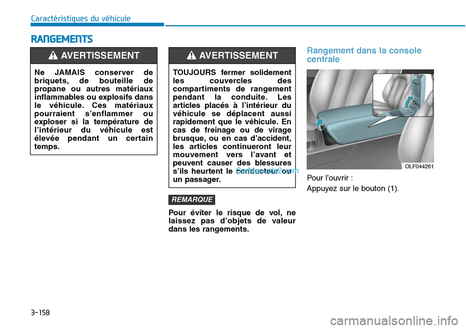 Hyundai Sonata 2015 Manuel du propriétaire (in French) 3-158
Caractéristiques du véhicule
RANGEMENTS
Pour éviter le risque de vol, ne
laissez pas d’objets de valeur
dans les rangements.
Rangement dans la console
centrale
Pour l’ouvrir :
Appuyez su Hyundai Sonata 2015 Manuel du propriétaire (in French) 3-158
Caractéristiques du véhicule
RANGEMENTS
Pour éviter le risque de vol, ne
laissez pas d’objets de valeur
dans les rangements.
Rangement dans la console
centrale
Pour l’ouvrir :
Appuyez su