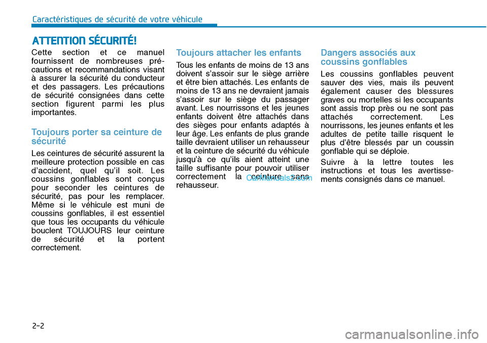 Hyundai Sonata 2015 Manuel du propriétaire (in French) 2-2
Cette section et ce manuel
fournissent de nombreuses pré-
cautions et recommandations visant
à assurer la sécurité du conducteur
et des passagers. Les précautions
de sécurité consignées da Hyundai Sonata 2015 Manuel du propriétaire (in French) 2-2
Cette section et ce manuel
fournissent de nombreuses pré-
cautions et recommandations visant
à assurer la sécurité du conducteur
et des passagers. Les précautions
de sécurité consignées da