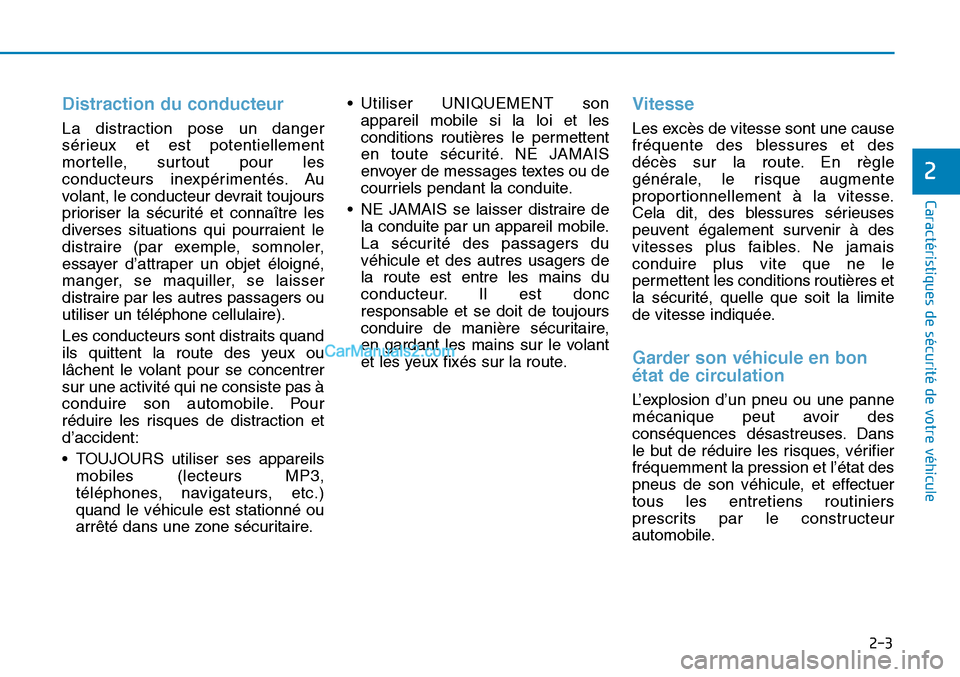 Hyundai Sonata 2015  Manuel du propriétaire (in French) 2-3
Caractéristiques de sécurité de votre véhicule
Distraction du conducteur 
La distraction pose un danger
sérieux et est potentiellement
mortelle, surtout pour les
conducteurs inexpérimentés.