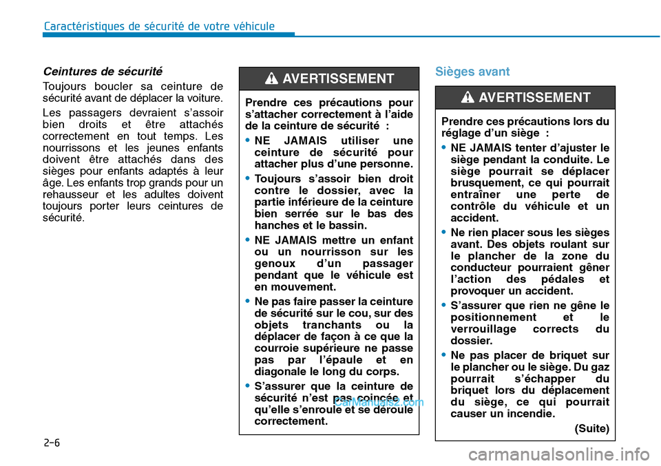Hyundai Sonata 2015 Manuel du propriétaire (in French) 2-6
Caractéristiques de sécurité de votre véhicule
Ceintures de sécurité
Toujours boucler sa ceinture de
sécurité avant de déplacer la voiture.
Les passagers devraient s’assoir
bien droits Hyundai Sonata 2015 Manuel du propriétaire (in French) 2-6
Caractéristiques de sécurité de votre véhicule
Ceintures de sécurité
Toujours boucler sa ceinture de
sécurité avant de déplacer la voiture.
Les passagers devraient s’assoir
bien droits