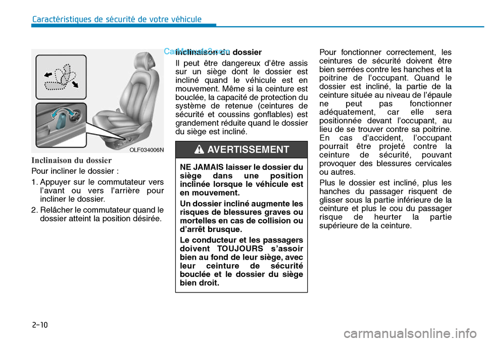 Hyundai Sonata 2015 Manuel du propriétaire (in French) 2-10
Inclinaison du dossier
Pour incliner le dossier :
1. Appuyer sur le commutateur versl’avant ou vers l’arrière pour
incliner le dossier.
2. Relâcher le commutateur quand le dossier atteint l Hyundai Sonata 2015 Manuel du propriétaire (in French) 2-10
Inclinaison du dossier
Pour incliner le dossier :
1. Appuyer sur le commutateur versl’avant ou vers l’arrière pour
incliner le dossier.
2. Relâcher le commutateur quand le dossier atteint l
