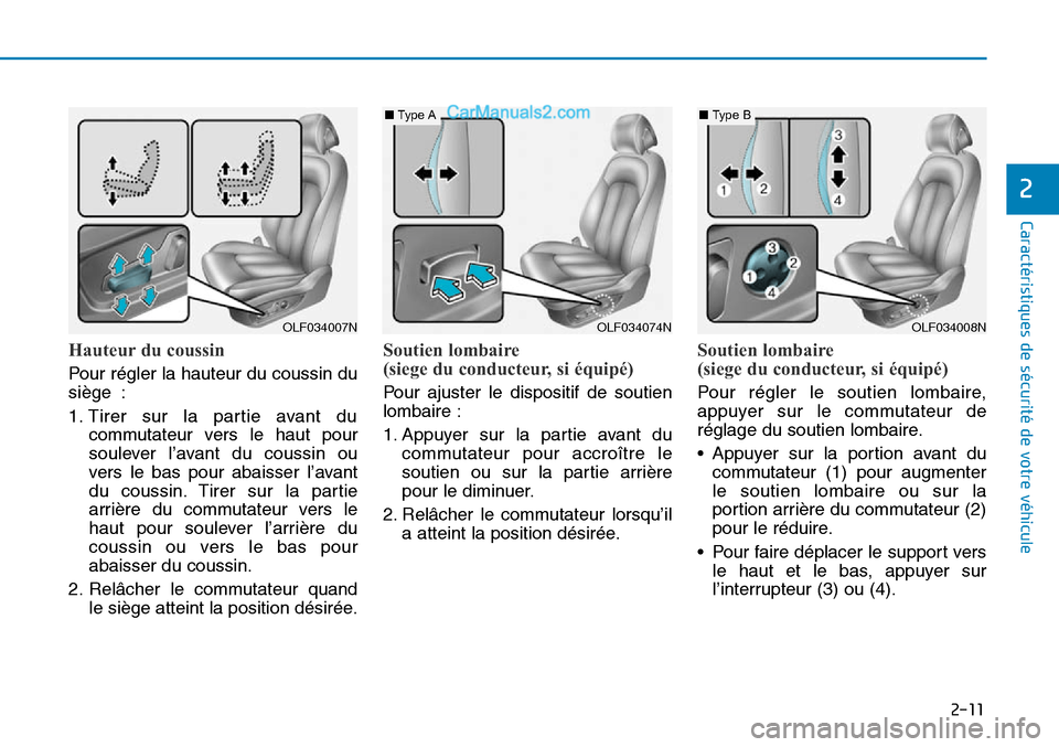 Hyundai Sonata 2015 Manuel du propriétaire (in French) 2-11
Caractéristiques de sécurité de votre véhicule
2
Hauteur du coussin
Pour régler la hauteur du coussin du
siège :
1. Tirer sur la partie avant ducommutateur vers le haut pour
soulever l’a Hyundai Sonata 2015 Manuel du propriétaire (in French) 2-11
Caractéristiques de sécurité de votre véhicule
2
Hauteur du coussin
Pour régler la hauteur du coussin du
siège :
1. Tirer sur la partie avant ducommutateur vers le haut pour
soulever l’a