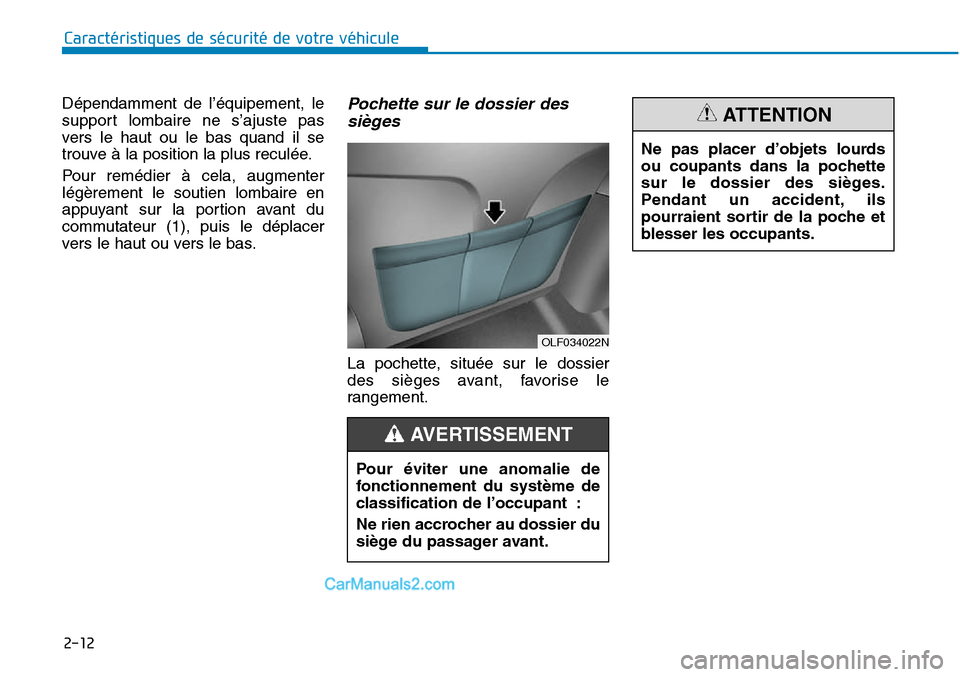 Hyundai Sonata 2015 Manuel du propriétaire (in French) 2-12
Caractéristiques de sécurité de votre véhicule
OLF034022N
Pour éviter une anomalie de
fonctionnement du système de
classification de l’occupant :
Ne rien accrocher au dossier du
siège du Hyundai Sonata 2015 Manuel du propriétaire (in French) 2-12
Caractéristiques de sécurité de votre véhicule
OLF034022N
Pour éviter une anomalie de
fonctionnement du système de
classification de l’occupant :
Ne rien accrocher au dossier du
siège du
