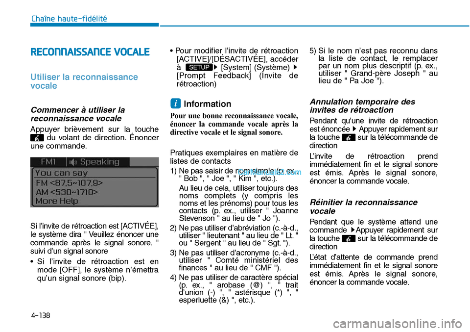 Hyundai Sonata 2015 Manuel du propriétaire (in French) 4-138
Chaîne haute-fidélité
RECONNAISSANCE VOCALE
Utiliser la reconnaissance
vocale
Commencer à utiliser lareconnaissance vocale
Appuyer brièvement sur la touche
du volant de direction. Énoncer
Hyundai Sonata 2015 Manuel du propriétaire (in French) 4-138
Chaîne haute-fidélité
RECONNAISSANCE VOCALE
Utiliser la reconnaissance
vocale
Commencer à utiliser lareconnaissance vocale
Appuyer brièvement sur la touche
du volant de direction. Énoncer
