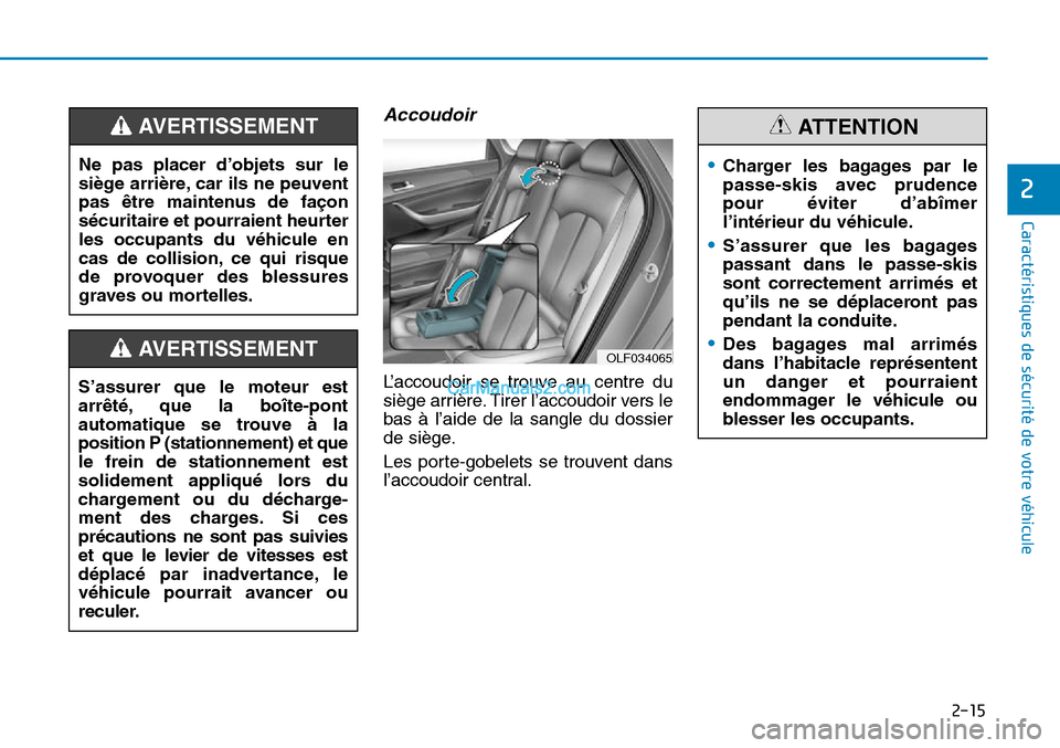 Hyundai Sonata 2015 Manuel du propriétaire (in French) 2-15
Caractéristiques de sécurité de votre véhicule
2
Accoudoir
L’accoudoir se trouve au centre du
siège arrière. Tirer l’accoudoir vers le
bas à l’aide de la sangle du dossier
de siège. Hyundai Sonata 2015 Manuel du propriétaire (in French) 2-15
Caractéristiques de sécurité de votre véhicule
2
Accoudoir
L’accoudoir se trouve au centre du
siège arrière. Tirer l’accoudoir vers le
bas à l’aide de la sangle du dossier
de siège.