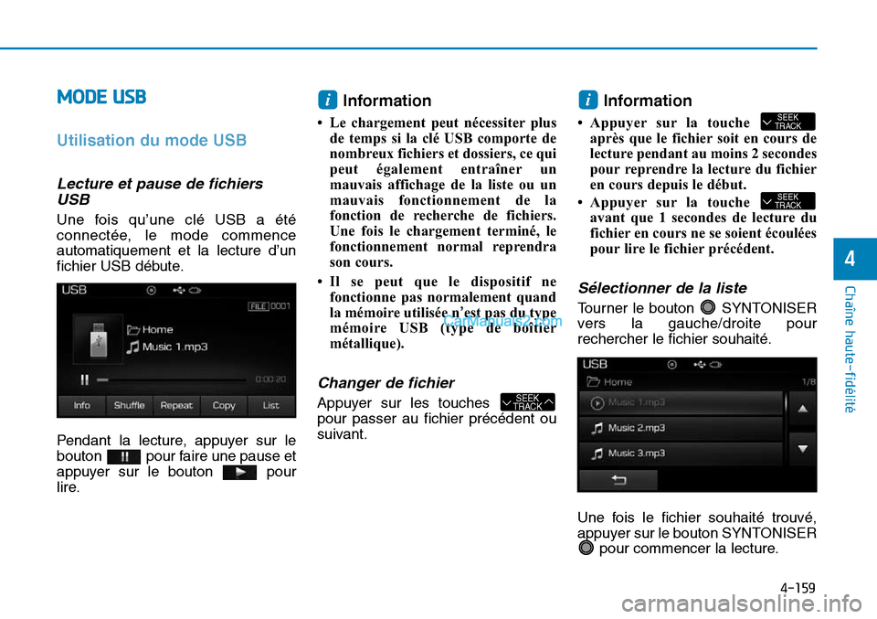 Hyundai Sonata 2015 Manuel du propriétaire (in French) 4-159
Chaîne haute-fidélité
4
MODE USB
Utilisation du mode USB
Lecture et pause de fichiersUSB
Une fois qu’une clé USB a été
connectée, le mode commence
automatiquement et la lecture d’un
Hyundai Sonata 2015 Manuel du propriétaire (in French) 4-159
Chaîne haute-fidélité
4
MODE USB
Utilisation du mode USB
Lecture et pause de fichiersUSB
Une fois qu’une clé USB a été
connectée, le mode commence
automatiquement et la lecture d’un