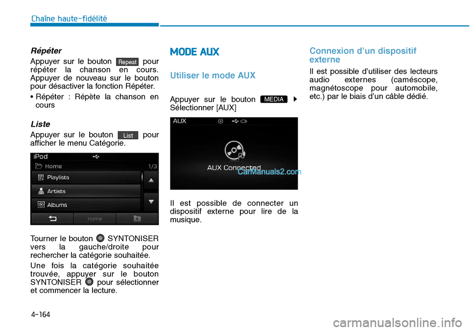 Hyundai Sonata 2015 Manuel du propriétaire (in French) 4-164
Chaîne haute-fidélité
Répéter
Appuyer sur le bouton pour
répéter la chanson en cours.
Appuyer de nouveau sur le bouton
pour désactiver la fonction Répéter.
• Répéter : Répète la Hyundai Sonata 2015 Manuel du propriétaire (in French) 4-164
Chaîne haute-fidélité
Répéter
Appuyer sur le bouton pour
répéter la chanson en cours.
Appuyer de nouveau sur le bouton
pour désactiver la fonction Répéter.
• Répéter : Répète la