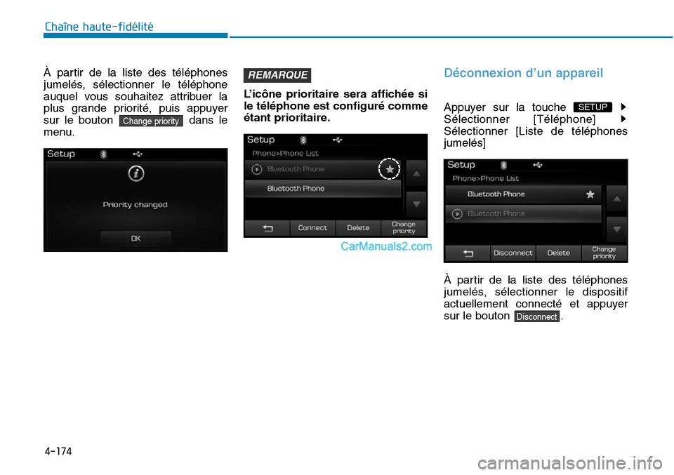 Hyundai Sonata 2015 Manuel du propriétaire (in French) 4-174
Chaîne haute-fidélité
À partir de la liste des téléphones
jumelés, sélectionner le téléphone
auquel vous souhaitez attribuer la
plus grande priorité, puis appuyer
sur le bouton dans l Hyundai Sonata 2015 Manuel du propriétaire (in French) 4-174
Chaîne haute-fidélité
À partir de la liste des téléphones
jumelés, sélectionner le téléphone
auquel vous souhaitez attribuer la
plus grande priorité, puis appuyer
sur le bouton dans l