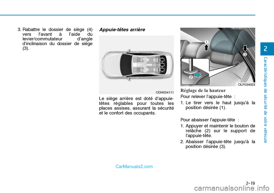 Hyundai Sonata 2015 Manuel du propriétaire (in French) 2-19
Caractéristiques de sécurité de votre véhicule
2
3. Rabattre le dossier de siège (4)vers l’avant à l’aide du
levier/commutateur d’angle
d’inclinaison du dossier de siège
(3).Appuie Hyundai Sonata 2015 Manuel du propriétaire (in French) 2-19
Caractéristiques de sécurité de votre véhicule
2
3. Rabattre le dossier de siège (4)vers l’avant à l’aide du
levier/commutateur d’angle
d’inclinaison du dossier de siège
(3).Appuie
