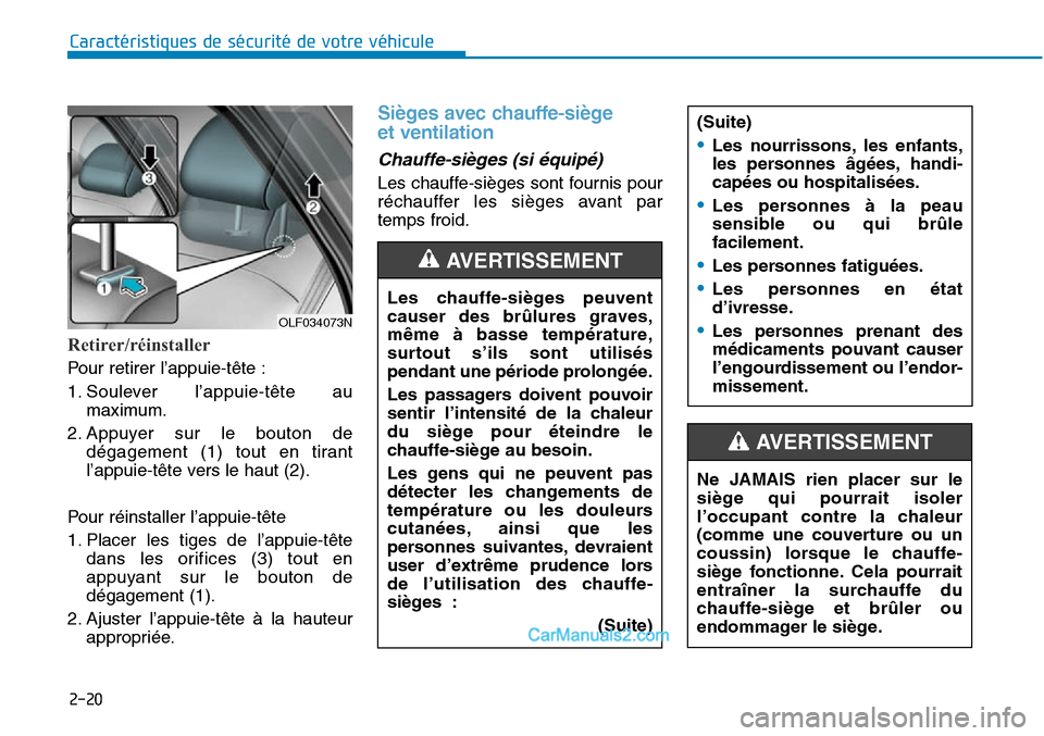 Hyundai Sonata 2015 Manuel du propriétaire (in French) 2-20
Caractéristiques de sécurité de votre véhicule
Retirer/réinstaller
Pour retirer l’appuie-tête :
1. Soulever l’appuie-tête aumaximum.
2. Appuyer sur le bouton de dégagement (1) tout en Hyundai Sonata 2015 Manuel du propriétaire (in French) 2-20
Caractéristiques de sécurité de votre véhicule
Retirer/réinstaller
Pour retirer l’appuie-tête :
1. Soulever l’appuie-tête aumaximum.
2. Appuyer sur le bouton de dégagement (1) tout en