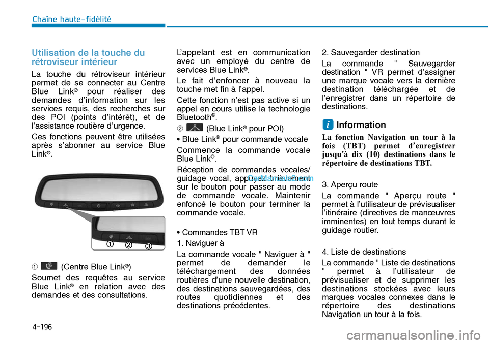 Hyundai Sonata 2015 Manuel du propriétaire (in French) 4-196
Chaîne haute-fidélité
Utilisation de la touche du
rétroviseur intérieur
La touche du rétroviseur intérieur
permet de se connecter au Centre
Blue Link
®pour réaliser des
demandes d’inf Hyundai Sonata 2015 Manuel du propriétaire (in French) 4-196
Chaîne haute-fidélité
Utilisation de la touche du
rétroviseur intérieur
La touche du rétroviseur intérieur
permet de se connecter au Centre
Blue Link
®pour réaliser des
demandes d’inf