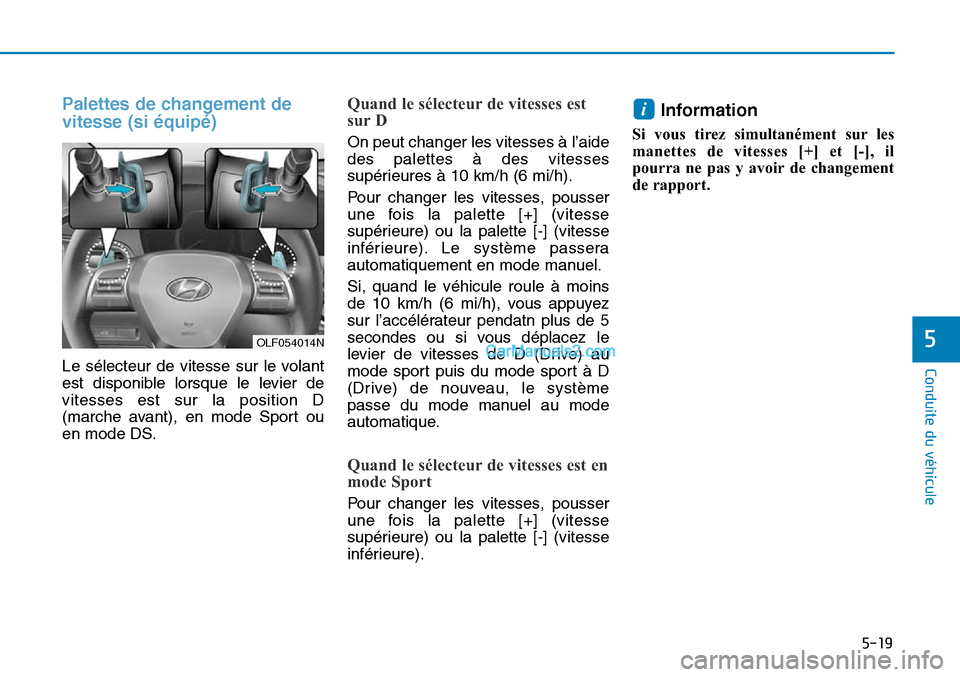 Hyundai Sonata 2015  Manuel du propriétaire (in French) 5-19
Conduite du véhicule
5
Palettes de changement de
vitesse (si équipé)
Le sélecteur de vitesse sur le volant
est disponible lorsque le levier de
vitesses est sur la position D
(marche avant), e
