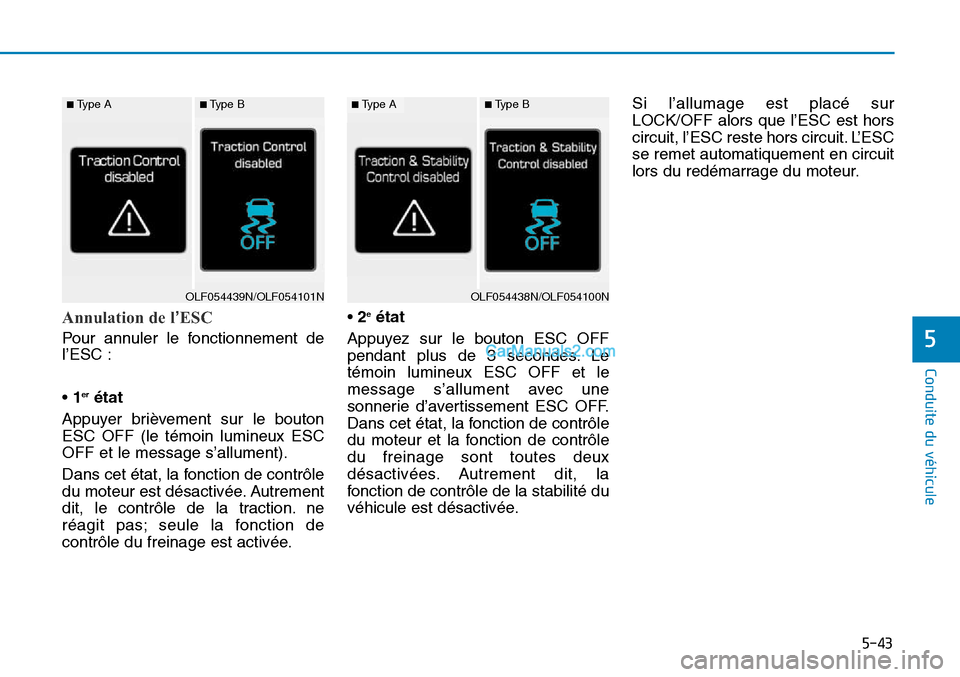 Hyundai Sonata 2015 Manuel du propriétaire (in French) 5-43
Conduite du véhicule
5
Annulation de l’ESC
Pour annuler le fonctionnement de
l’ESC :
• 1
erétat
Appuyer brièvement sur le bouton
ESC OFF (le témoin lumineux ESC
OFF et le message s’al Hyundai Sonata 2015 Manuel du propriétaire (in French) 5-43
Conduite du véhicule
5
Annulation de l’ESC
Pour annuler le fonctionnement de
l’ESC :
• 1
erétat
Appuyer brièvement sur le bouton
ESC OFF (le témoin lumineux ESC
OFF et le message s’al