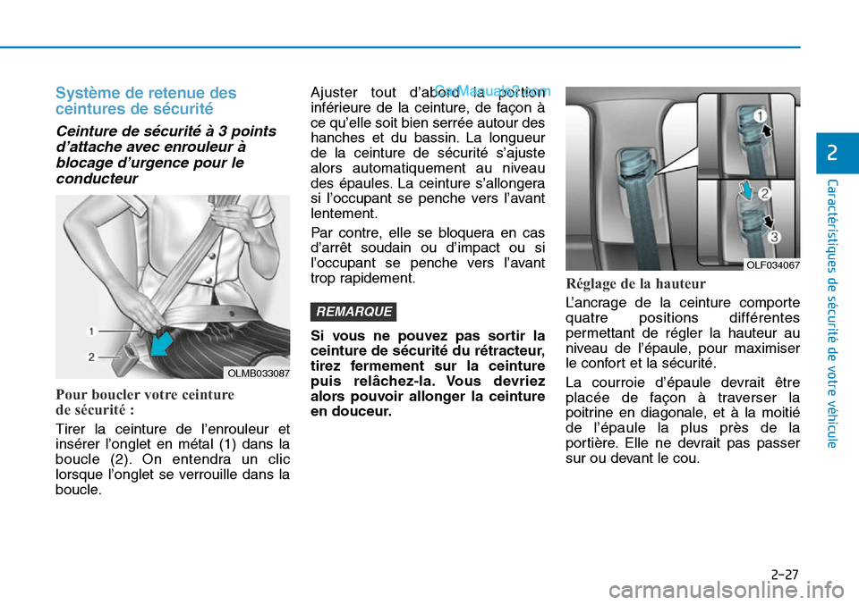 Hyundai Sonata 2015  Manuel du propriétaire (in French) 2-27
Caractéristiques de sécurité de votre véhicule
2
Système de retenue des
ceintures de sécurité
Ceinture de sécurité à 3 pointsd’attache avec enrouleur àblocage d’urgence pour lecond