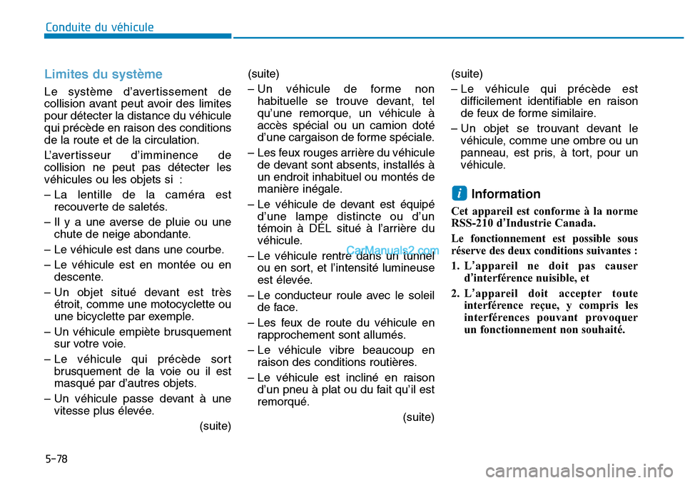 Hyundai Sonata 2015  Manuel du propriétaire (in French) 5-78
Conduite du véhicule
Limites du système
Le système d’avertissement de
collision avant peut avoir des limites
pour détecter la distance du véhicule
qui précède en raison des conditions
de