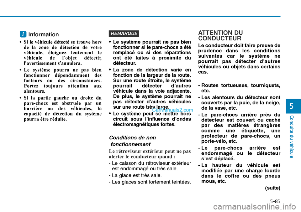 Hyundai Sonata 2015  Manuel du propriétaire (in French) 5-85
Conduite du véhicule
5
Information
• Si le véhicule détecté se trouve horsde la zone de détection de votre
véhicule, éloignez lentement le
véhicule de l ’objet détecté;
l’avertiss