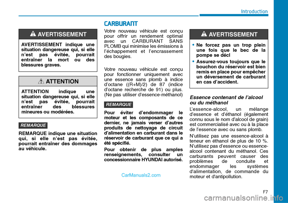 Hyundai Sonata 2015  Manuel du propriétaire (in French) REMARQUE indique une situation
qui, si elle n’est pas évitée,
pourrait entraîner des dommages
au véhicule.Votre nouveau véhicule est conçu
pour offrir un rendement optimal
avec un CARBURANT SA
