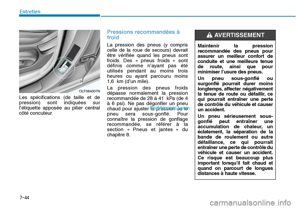 Hyundai Sonata 2015  Manuel du propriétaire (in French) 7-44
Entretien
Les spécifications (de taille et de
pression) sont indiquées sur
l’étiquette apposée au pilier central
côté concuteur.
Pressions recommandées à
froid
La pression des pneus (y 