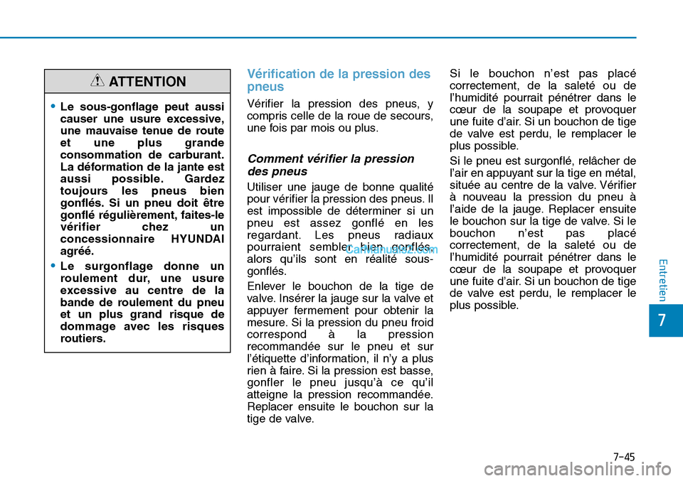 Hyundai Sonata 2015  Manuel du propriétaire (in French) 7-45
7
Entretien
Vérification de la pression des
pneus 
Vérifier la pression des pneus, y
compris celle de la roue de secours,
une fois par mois ou plus.
Comment vérifier la pressiondes pneus 
Util
