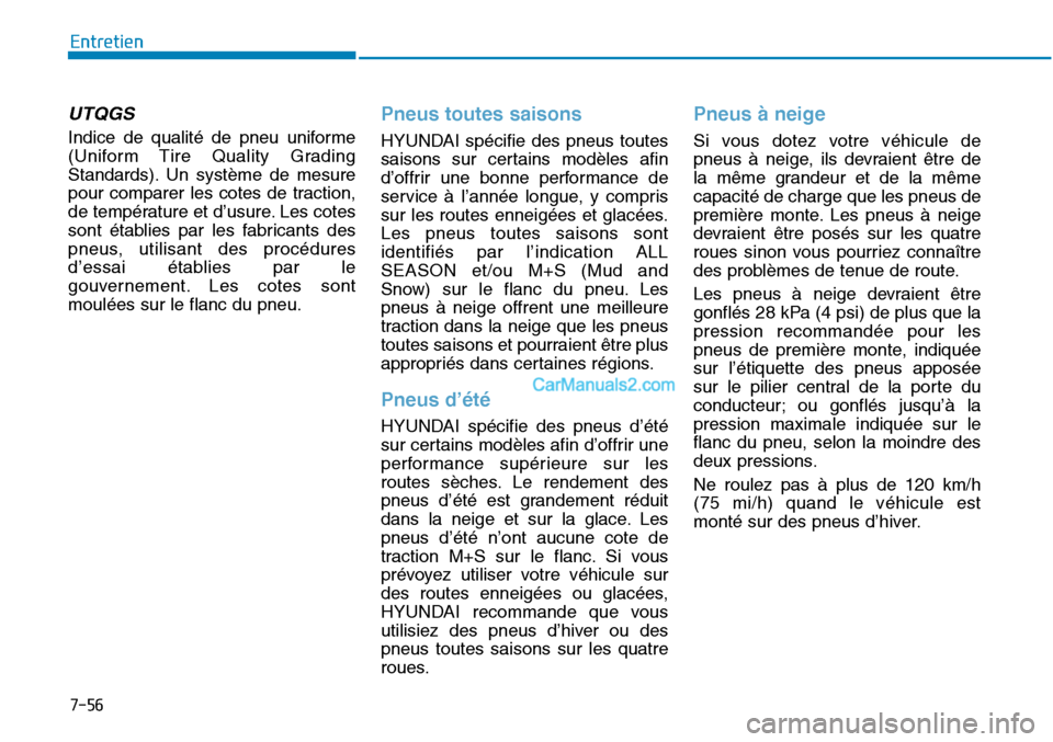 Hyundai Sonata 2015  Manuel du propriétaire (in French) 7-56
Entretien
UTQGS 
Indice de qualité de pneu uniforme
(Uniform Tire Quality Grading
Standards). Un système de mesure
pour comparer les cotes de traction,
de température et d’usure. Les cotes
s