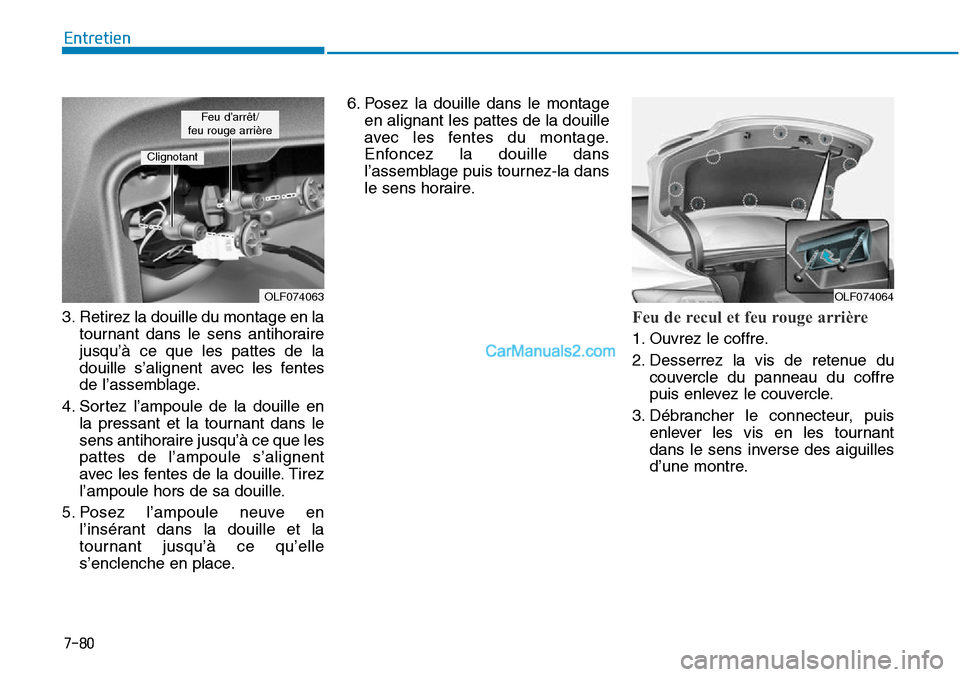 Hyundai Sonata 2015  Manuel du propriétaire (in French) 7-80
Entretien
3. Retirez la douille du montage en la tournant dans le sens antihoraire
jusqu’à ce que les pattes de la
douille s’alignent avec les fentes
de l’assemblage.
4. Sortez l’ampoule