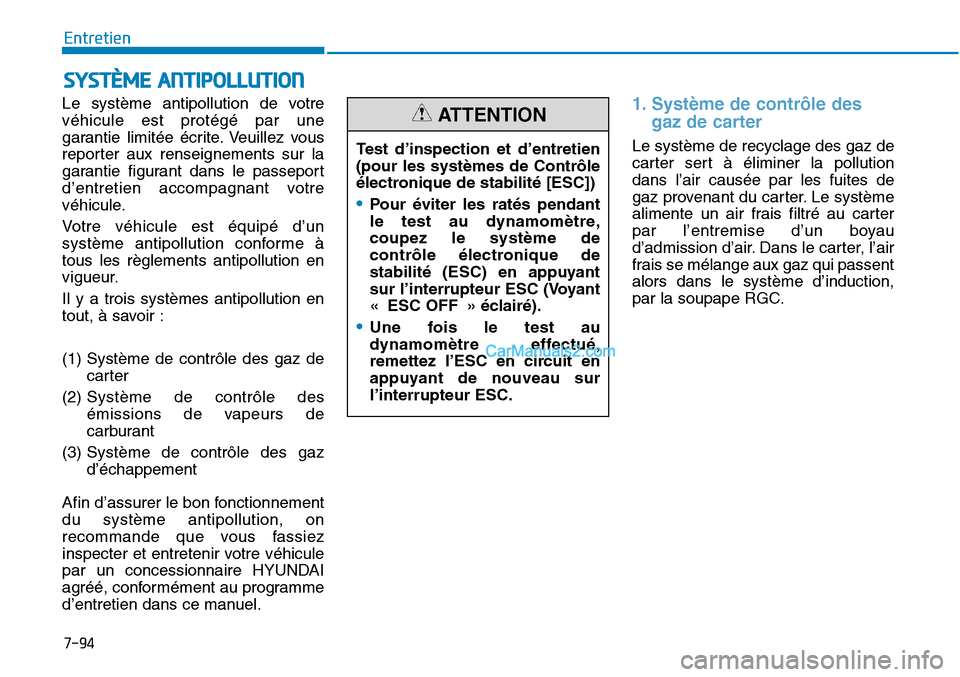 Hyundai Sonata 2015  Manuel du propriétaire (in French) 7-94
Entretien
SYSTÈME ANTIPOLLUTION
Le système antipollution de votre
véhicule est protégé par une
garantie limitée écrite. Veuillez vous
reporter aux renseignements sur la
garantie figurant d