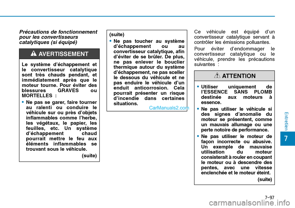 Hyundai Sonata 2015  Manuel du propriétaire (in French) 7-97
7
Entretien
Précautions de fonctionnementpour les convertisseurscatalytiques (si équipé)Ce véhicule est équipé d’un
convertisseur catalytique servant à
contrôler les émissions polluant