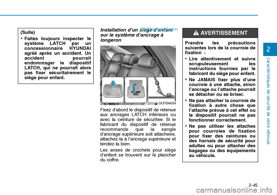 Hyundai Sonata 2015  Manuel du propriétaire (in French) 2-45
Caractéristiques de sécurité de votre véhicule
2
Installation d’un siège d’enfantsur le système d’ancrage àlongeron 
Fixez d’abord le dispositif de retenue
aux ancrages LATCH infé