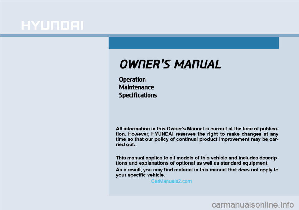 Hyundai Sonata 2014 Owners Manual OWNERS MANUAL
Operation
Maintenance
Specifications
All information in this Owners Manual is current at the time of publica-
tion. However, HYUNDAI reserves the right to make changes at any
t Hyundai Sonata 2014 Owners Manual OWNERS MANUAL
Operation
Maintenance
Specifications
All information in this Owners Manual is current at the time of publica-
tion. However, HYUNDAI reserves the right to make changes at any
t