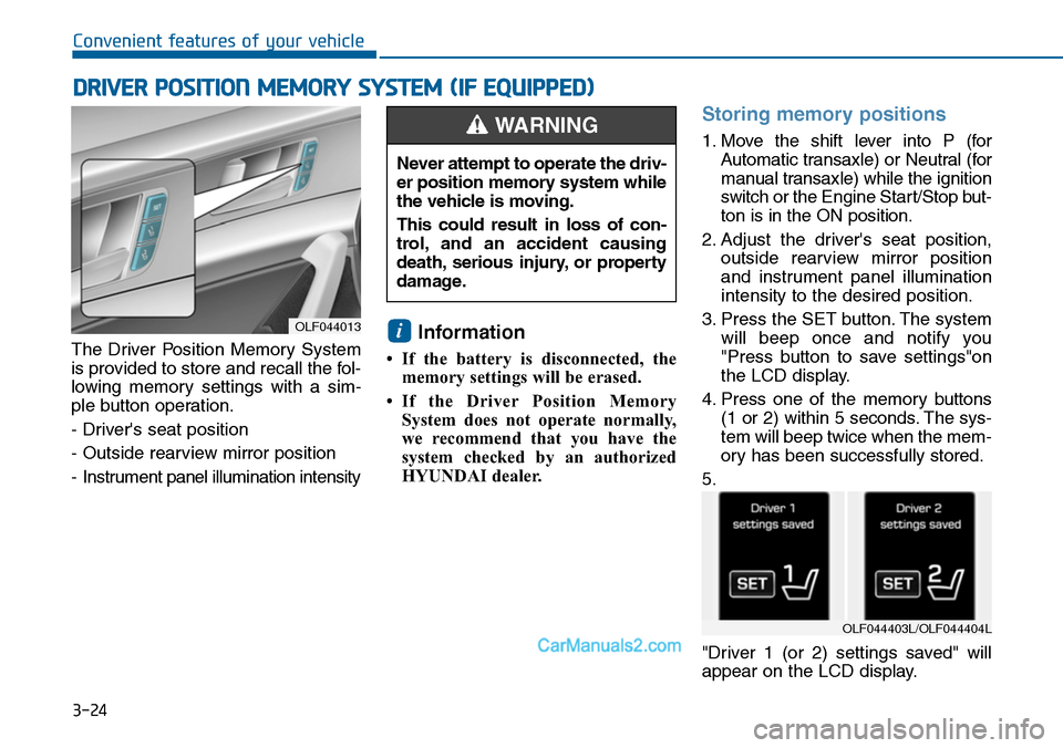 Hyundai Sonata 2014 Owners Manual 3-24
Convenient features of your vehicle
The Driver Position Memory System
is provided to store and recall the fol-
lowing memory settings with a sim-
ple button operation.
- Drivers seat po Hyundai Sonata 2014 Owners Manual 3-24
Convenient features of your vehicle
The Driver Position Memory System
is provided to store and recall the fol-
lowing memory settings with a sim-
ple button operation.
- Drivers seat po