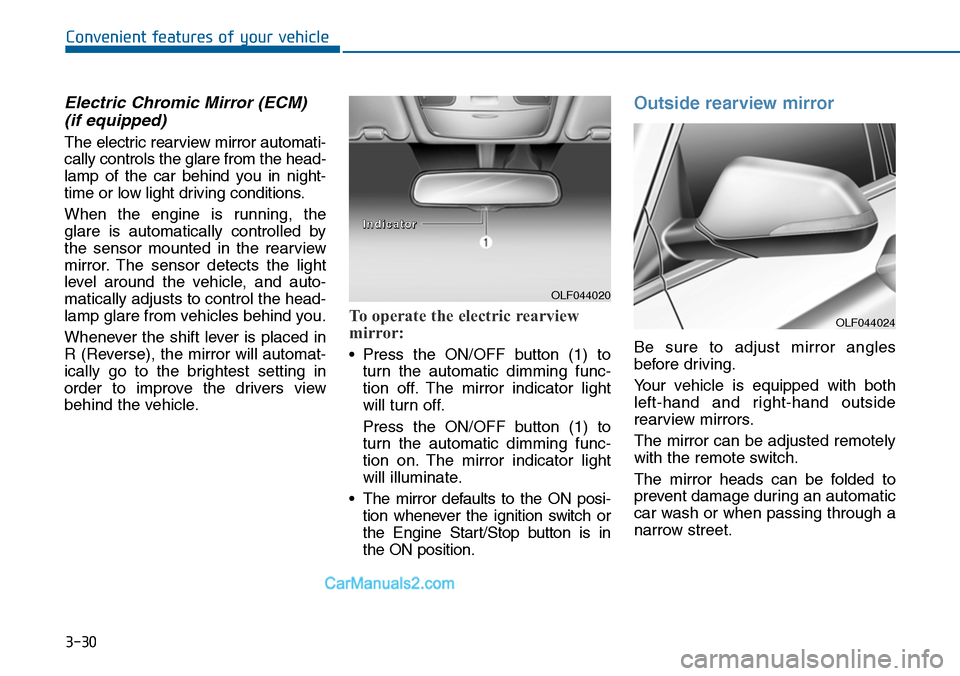 Hyundai Sonata 2014  Owners Manual 3-30
Convenient features of your vehicle
Electric Chromic Mirror (ECM) 
(if equipped)
The electric rearview mirror automati-
cally controls the glare from the head-
lamp  of  the  car  behind  you  in