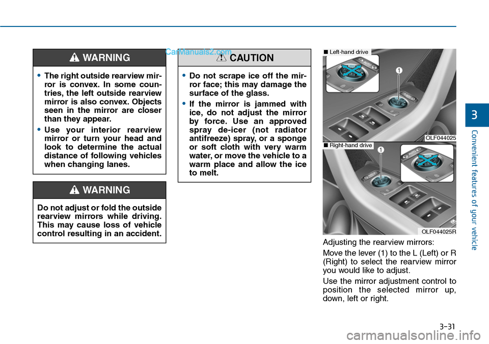 Hyundai Sonata 2014 Owners Manual 3-31
Convenient features of your vehicle
3
Adjusting the rearview mirrors:
Move the lever (1) to the L (Left) or R
(Right) to select the rearview mirror
you would like to adjust.
Use the mirror Hyundai Sonata 2014 Owners Manual 3-31
Convenient features of your vehicle
3
Adjusting the rearview mirrors:
Move the lever (1) to the L (Left) or R
(Right) to select the rearview mirror
you would like to adjust.
Use the mirror