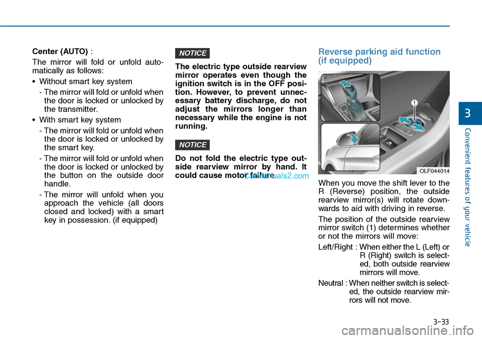 Hyundai Sonata 2014 Owners Manual 3-33
Convenient features of your vehicle
3
Center (AUTO):
The mirror will fold or unfold auto-
matically as follows:
•Without smart key system
- The mirror will fold or unfold when
the door is Hyundai Sonata 2014 Owners Manual 3-33
Convenient features of your vehicle
3
Center (AUTO):
The mirror will fold or unfold auto-
matically as follows:
•Without smart key system
- The mirror will fold or unfold when
the door is