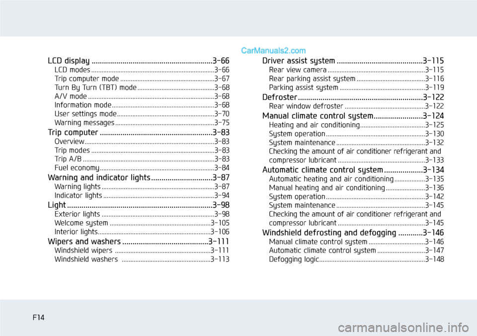 Hyundai Sonata 2014  Owners Manual F14F14
LCD display ...........................................................3-66
LCD modes ........................................................................3-66
Tr i p   c o m p u t e r   m o