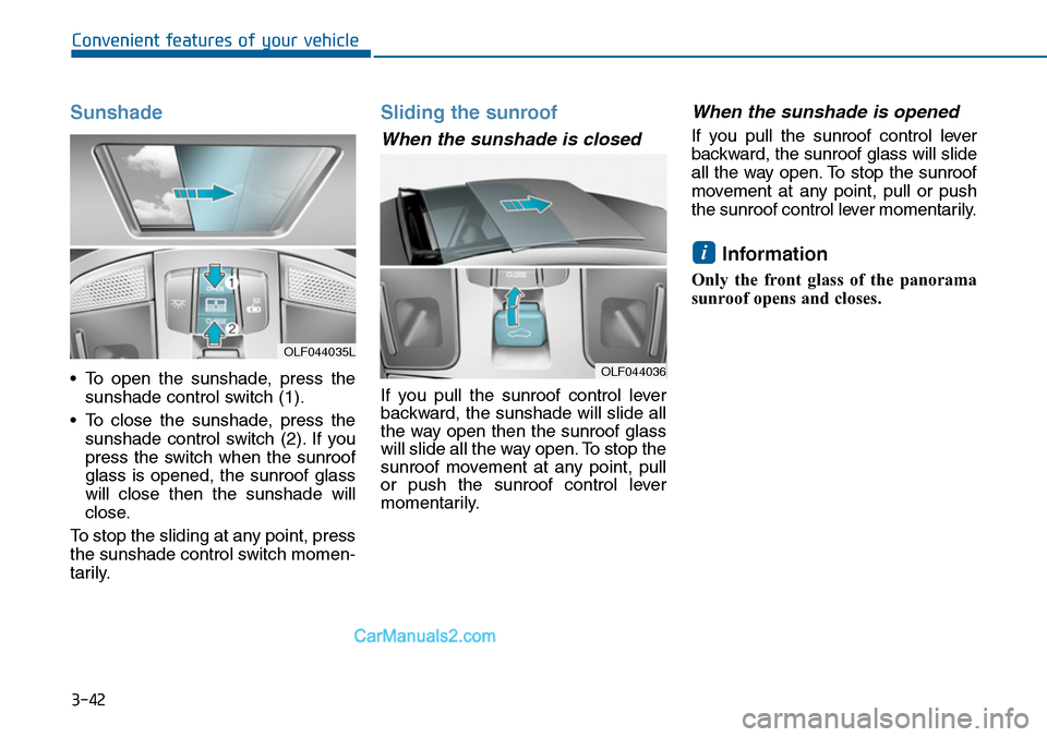 Hyundai Sonata 2014 Owners Manual 3-42
Convenient features of your vehicle
Sunshade
•To open the sunshade, press the
sunshade control switch (1).
•To close the sunshade, press the
sunshade control switch (2). If you
press the Hyundai Sonata 2014 Owners Manual 3-42
Convenient features of your vehicle
Sunshade
•To open the sunshade, press the
sunshade control switch (1).
•To close the sunshade, press the
sunshade control switch (2). If you
press the