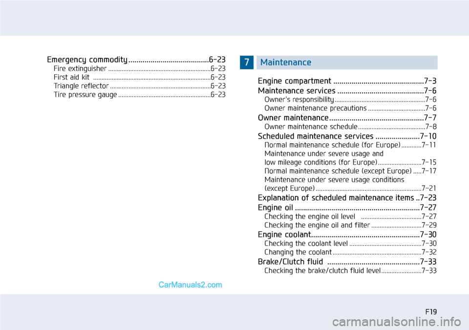 Hyundai Sonata 2014  Owners Manual F19
Emergency commodity ........................................6-23
Fire extinguisher .............................................................6-23
First aid kit  ................................