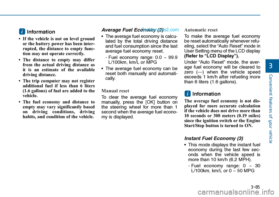 Hyundai Sonata 2014 Owners Manual 3-85
Convenient features of your vehicle
3
Information
• If the vehicle is not on level ground
or the battery power has been inter-
rupted, the distance to empty func-
tion may not oper Hyundai Sonata 2014 Owners Manual 3-85
Convenient features of your vehicle
3
Information
• If the vehicle is not on level ground
or the battery power has been inter-
rupted, the distance to empty func-
tion may not oper