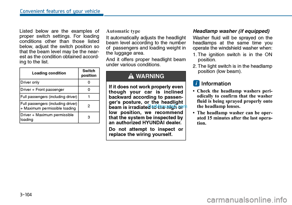 Hyundai Sonata 2014 Owners Manual 3-104
Convenient features of your vehicle
Listed below are the examples of
proper switch settings. For loading
conditions other than those listed
below, adjust the switch position so
Hyundai Sonata 2014 Owners Manual 3-104
Convenient features of your vehicle
Listed below are the examples of
proper switch settings. For loading
conditions other than those listed
below, adjust the switch position so