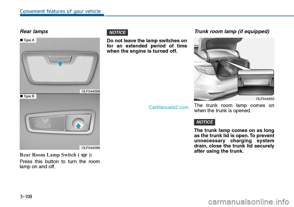 Hyundai Sonata 2014 Owners Manual 3-108
Convenient features of your vehicle
Rear lamps
Rear Room Lamp Switch ( ):
Press this button to turn the room
lamp on and off.
Do not leave the lamp switches on
for an extended period Hyundai Sonata 2014 Owners Manual 3-108
Convenient features of your vehicle
Rear lamps
Rear Room Lamp Switch ( ):
Press this button to turn the room
lamp on and off.
Do not leave the lamp switches on
for an extended period