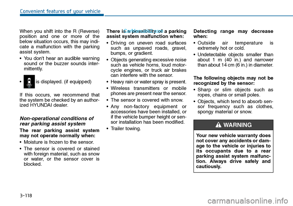Hyundai Sonata 2014 Owners Manual 3-118
Convenient features of your vehicle
When you shift into the R (Reverse)
position and one or more of the
below situation occurs, this may indi-
cate a malfunction with the parkin Hyundai Sonata 2014 Owners Manual 3-118
Convenient features of your vehicle
When you shift into the R (Reverse)
position and one or more of the
below situation occurs, this may indi-
cate a malfunction with the parkin