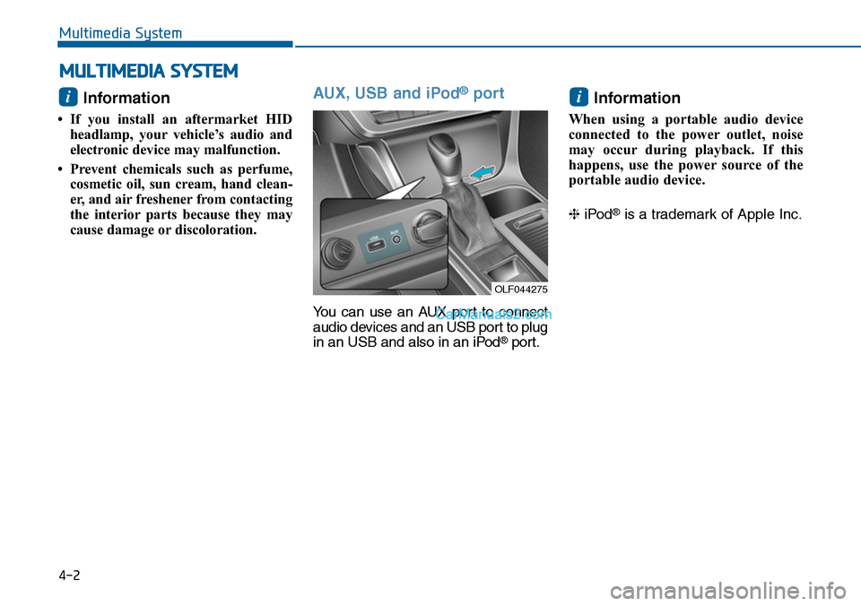 Hyundai Sonata 2014 Owners Manual Information
•If you install an aftermarket HID
headlamp, your vehicle’s audio and
electronic device may malfunction.
•Prevent chemicals such as perfume,
cosmetic oil, sun cream, hand cl Hyundai Sonata 2014 Owners Manual Information
•If you install an aftermarket HID
headlamp, your vehicle’s audio and
electronic device may malfunction.
•Prevent chemicals such as perfume,
cosmetic oil, sun cream, hand cl