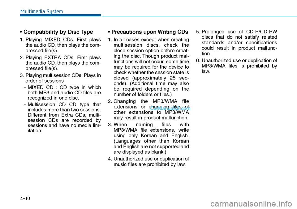 Hyundai Sonata 2014 Owners Manual • Compatibility by Disc Type
1. Playing MIXED CDs: First plays
the audio CD, then plays the com-
pressed file(s).
2. Playing EXTRA CDs: First plays
the audio CD, then plays the com-
pressed fi Hyundai Sonata 2014 Owners Manual • Compatibility by Disc Type
1. Playing MIXED CDs: First plays
the audio CD, then plays the com-
pressed file(s).
2. Playing EXTRA CDs: First plays
the audio CD, then plays the com-
pressed fi