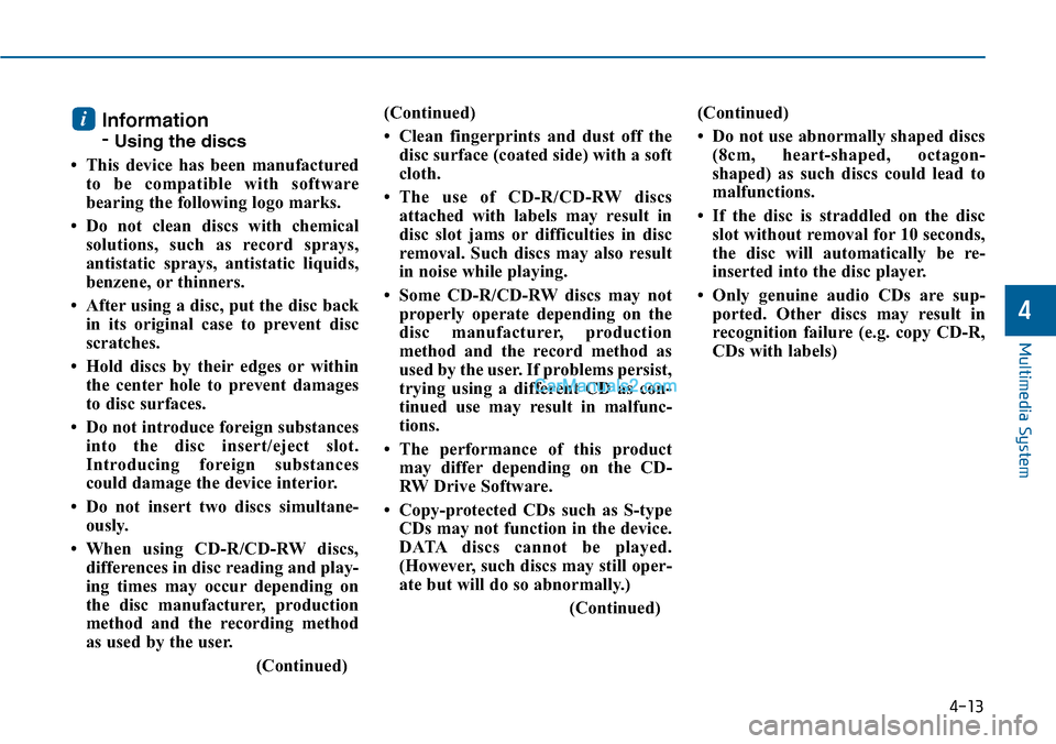 Hyundai Sonata 2014 Owners Manual Information
- Using the discs
• This device has been manufactured
to be compatible with software
bearing the following logo marks.
• Do not clean discs with chemical
solutions, such Hyundai Sonata 2014 Owners Manual Information
- Using the discs
• This device has been manufactured
to be compatible with software
bearing the following logo marks.
• Do not clean discs with chemical
solutions, such
