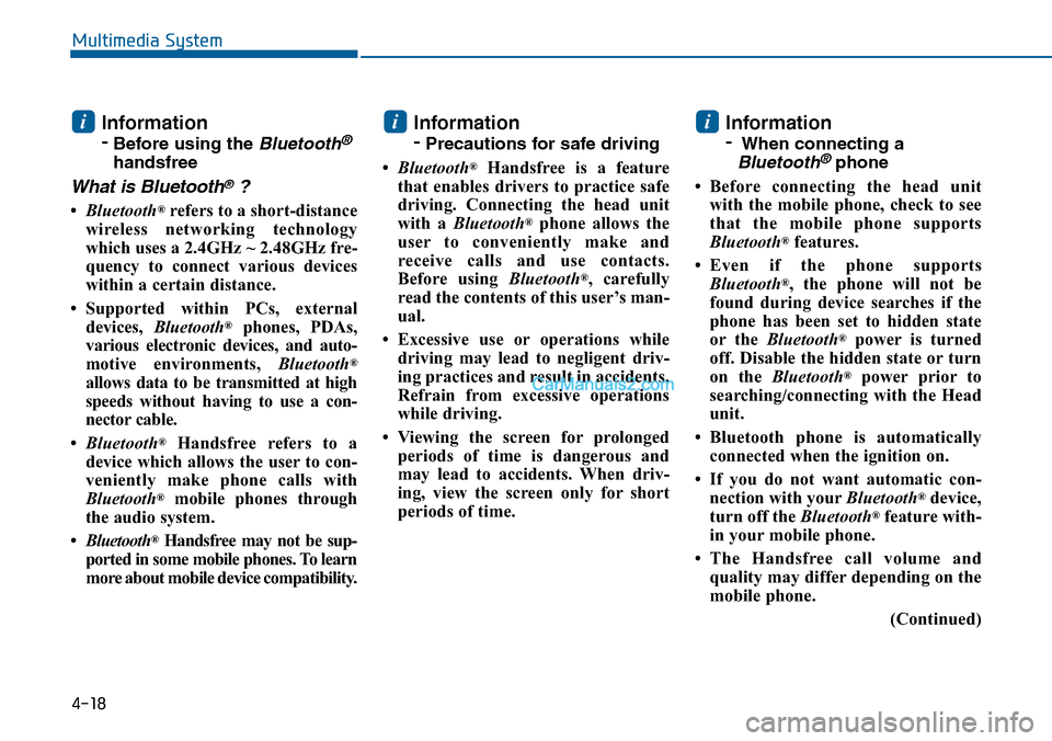 Hyundai Sonata 2014 Owners Manual Information
-Before using the Bluetooth®
handsfree
What is Bluetooth®?
•Bluetooth®refers to a short-distance
wireless networking technology
which uses a 2.4GHz ~ 2.48GHz fre-
quency to connec Hyundai Sonata 2014 Owners Manual Information
-Before using the Bluetooth®
handsfree
What is Bluetooth®?
•Bluetooth®refers to a short-distance
wireless networking technology
which uses a 2.4GHz ~ 2.48GHz fre-
quency to connec
