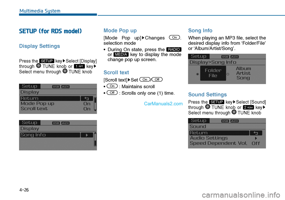 Hyundai Sonata 2014  Owners Manual SETUP (for RDS model)
Display Settings
Press the  key Select [Display]
through  TUNE  knob  or  key
Select menu through  TUNE knob
Mode Pop up
[Mode  Pop  up] Changes  .
selection mode
•During On st