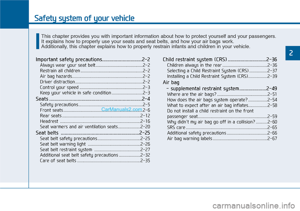 Hyundai Sonata 2014 Owners Guide Safety system of your vehicle
2
Important safety precautions...............................2-2
Always wear your seat belt............................................2-2
Restrain all children ......... Hyundai Sonata 2014 Owners Guide Safety system of your vehicle
2
Important safety precautions...............................2-2
Always wear your seat belt............................................2-2
Restrain all children .........