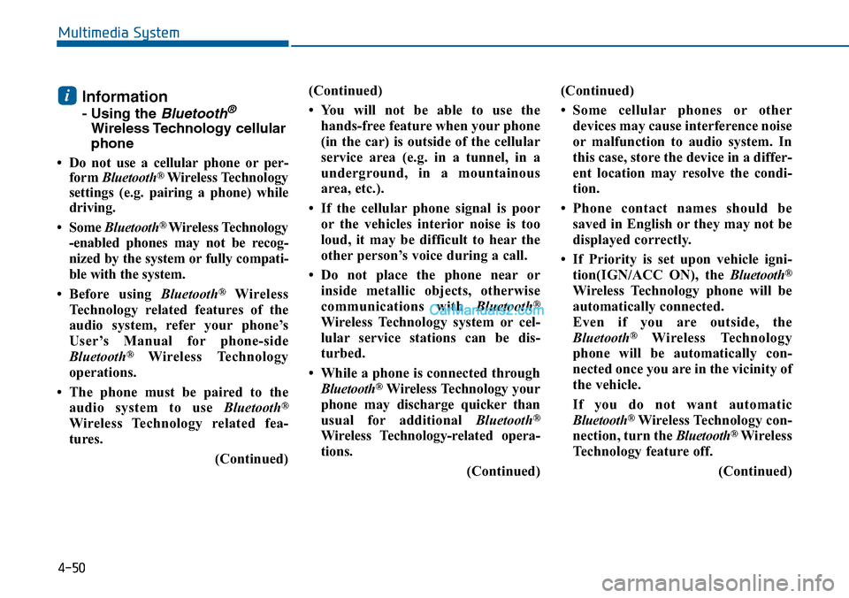 Hyundai Sonata 2014 Owners Manual Information
- Using the Bluetooth®
Wireless Technology cellular
phone
•Do not use a cellularphone orper-
form Bluetooth®Wireless Technology
settings (e.g. pairing a phone) while
driving.
• Hyundai Sonata 2014 Owners Manual Information
- Using the Bluetooth®
Wireless Technology cellular
phone
•Do not use a cellularphone orper-
form Bluetooth®Wireless Technology
settings (e.g. pairing a phone) while
driving.
•