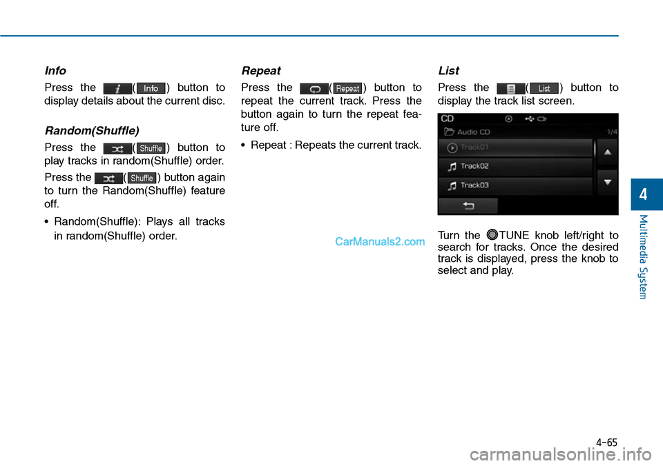Hyundai Sonata 2014 Owners Manual 4-65
Info
Press the ( ) button to
display details about the current disc.
Random(Shuffle)
Press the ( ) button to
play tracks in random(Shuffle) order.
Press the ( ) button again
to turn th Hyundai Sonata 2014 Owners Manual 4-65
Info
Press the ( ) button to
display details about the current disc.
Random(Shuffle)
Press the ( ) button to
play tracks in random(Shuffle) order.
Press the ( ) button again
to turn th
