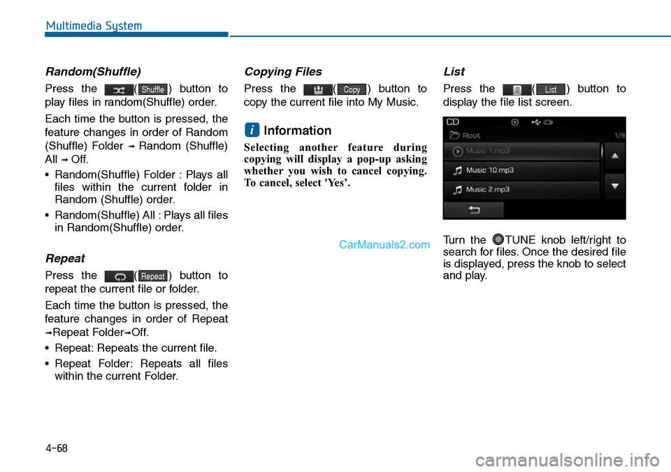 Hyundai Sonata 2014 Owners Manual 4-68
Multimedia System
Random(Shuffle)
Press the ( ) button to
play files in random(Shuffle) order.
Each time the button is pressed, the
feature changes in order of Random
(Shuffle) Fo Hyundai Sonata 2014 Owners Manual 4-68
Multimedia System
Random(Shuffle)
Press the ( ) button to
play files in random(Shuffle) order.
Each time the button is pressed, the
feature changes in order of Random
(Shuffle) Fo